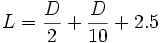 L = \frac{D}{2} + \frac{D}{10} + 2.5
